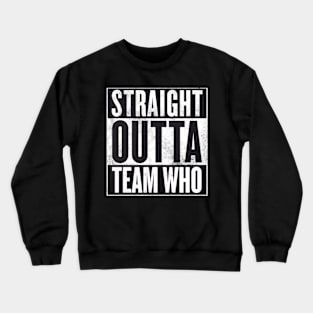 Straight Outta Team Who Crewneck Sweatshirt